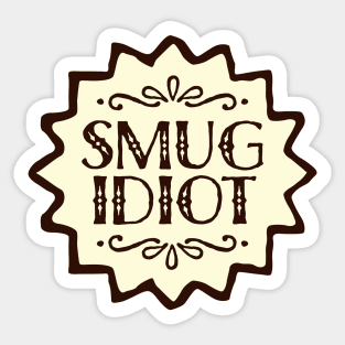 Smug Idiot Sticker